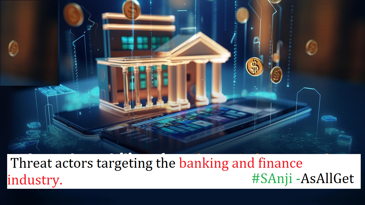 Threat actors targeting the banking and finance industry